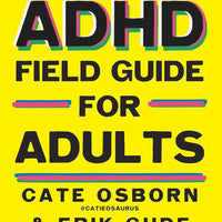 The ADHD Field Guide for Adults